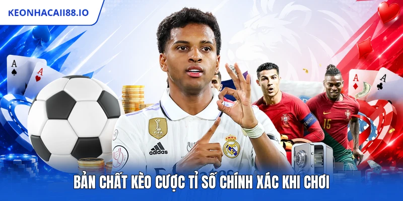 Bản chất kèo cược tỉ số chính xác khi chơi