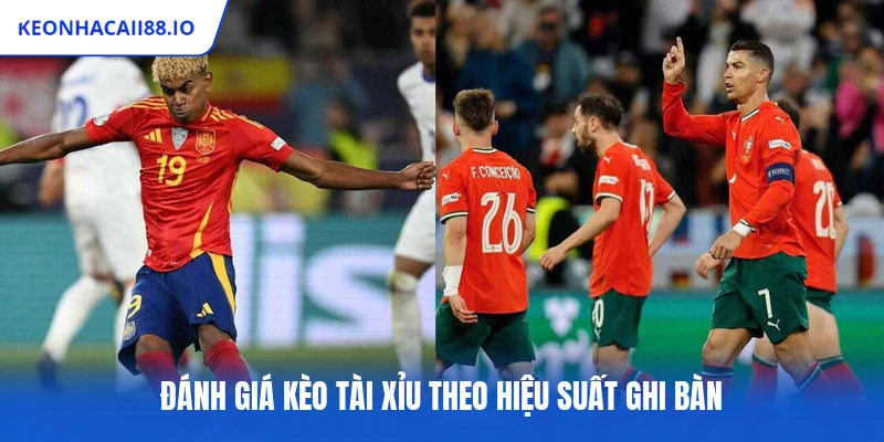 Đánh giá kèo tài xỉu theo hiệu suất ghi bàn