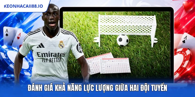 Đánh giá khả năng lực lượng giữa hai đội tuyển