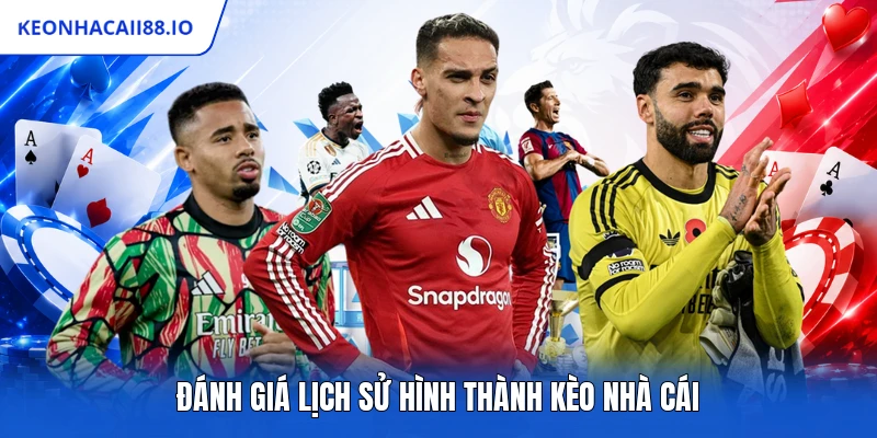 Đánh giá lịch sử hình thành kèo nhà cái