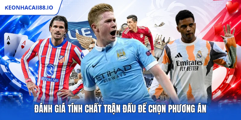 Đánh giá tính chất trận đấu để chọn phương án