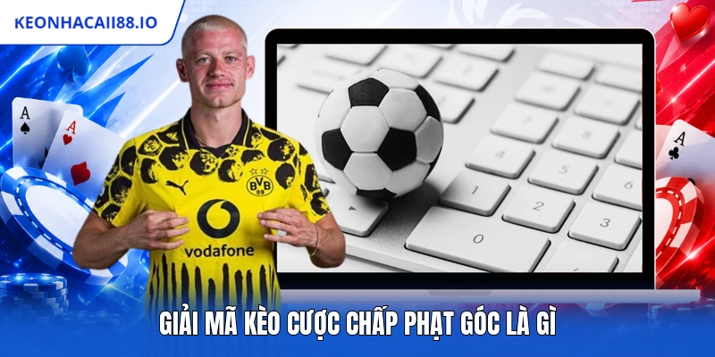 Giải mã kèo cược chấp phạt góc là gì
