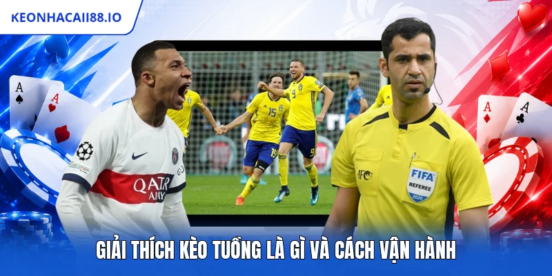Giải thích kèo tuồng là gì và cách vận hành