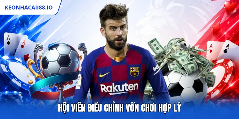 Hội viên điều chỉnh vốn chơi hợp lý