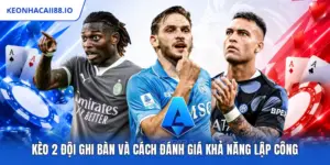Kèo 2 Đội Ghi Bàn Và Cách Đánh Giá Khả Năng Lập Công