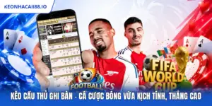 Kèo Cầu Thủ Ghi Bàn - Cá Cược Bóng Vừa Kịch Tính, Thắng Cao