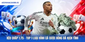 Kèo Chấp 1.75 - Top 1 Loại Hình Cá Cược Bóng Đá Kịch Tính