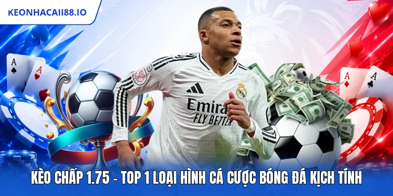 Kèo Chấp 1.75 - Top 1 Loại Hình Cá Cược Bóng Đá Kịch Tính