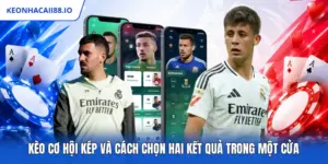 Kèo Cơ Hội Kép Và Cách Chọn Hai Kết Quả Trong Một Cửa