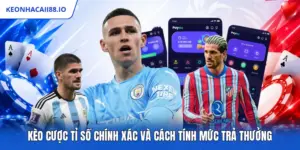 Kèo Cược Tỉ Số Chính Xác Và Cách Tính Mức Trả Thưởng