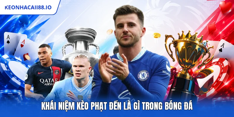 Khái niệm kèo phạt đền là gì trong bóng đá