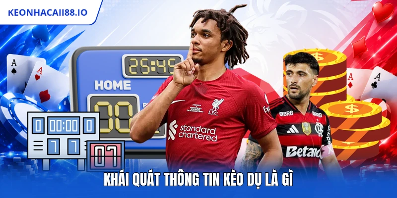 Khái quát thông tin kèo dụ là gì