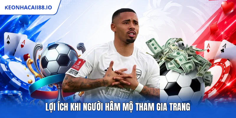 Lợi ích khi người hâm mộ tham gia trang