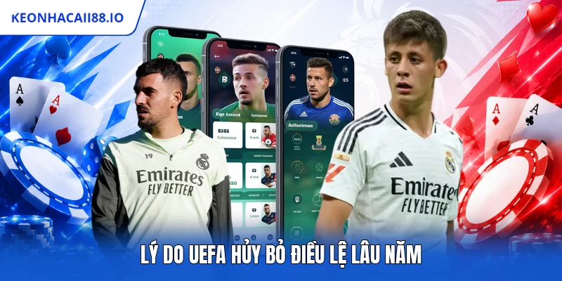 Lý do UEFA hủy bỏ điều lệ lâu năm