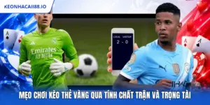Mẹo Chơi Kèo Thẻ Vàng Qua Tính Chất Trận Và Trọng Tài