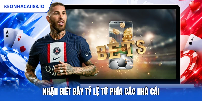 Nhận biết bẫy tỷ lệ từ phía các nhà cái