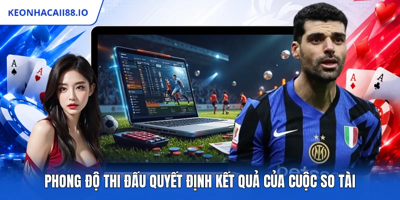 Phong độ thi đấu quyết định kết quả của cuộc so tài