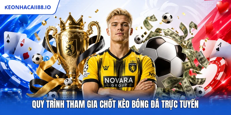 Quy trình tham gia chốt kèo bóng đá trực tuyến
