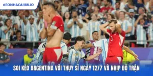 Soi Kèo Argentina Với Thụy Sĩ Ngày 12/7 Và Nhịp Độ Trận