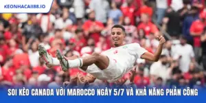 Soi Kèo Canada Với Marocco Ngày 5/7 Và Khả Năng Phản Công