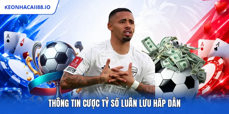 Thông tin cược tỷ số luân lưu hấp dẫn
