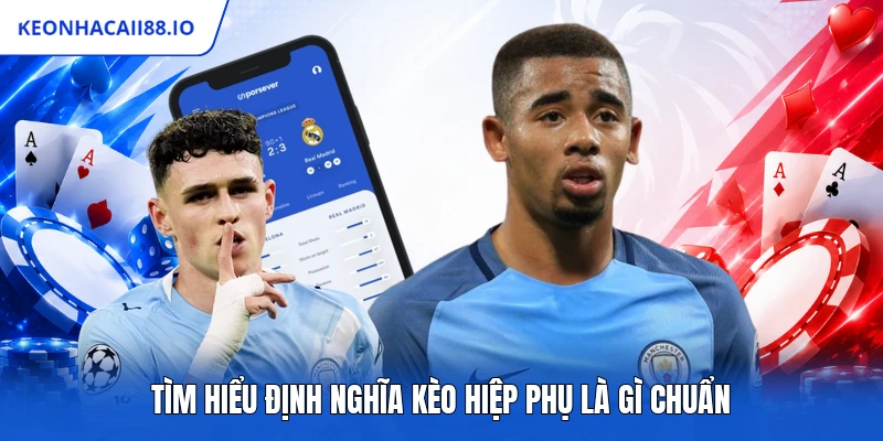 Tìm hiểu định nghĩa kèo hiệp phụ là gì chuẩn