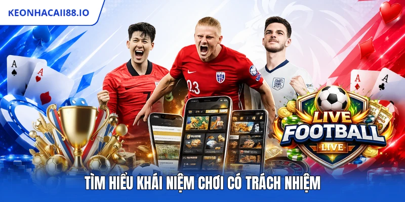 Tìm hiểu khái niệm chơi có trách nhiệm