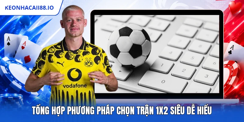 Tổng hợp phương pháp chọn trận 1x2 siêu dễ hiểu
