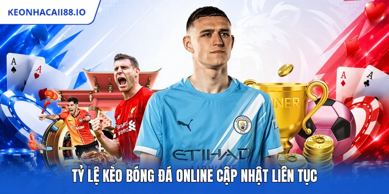 Tỷ lệ kèo bóng đá online cập nhật liên tục