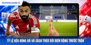 Tỷ Lệ Kèo Bóng Đá Và Cách Theo Dõi Biến Động Trước Trận