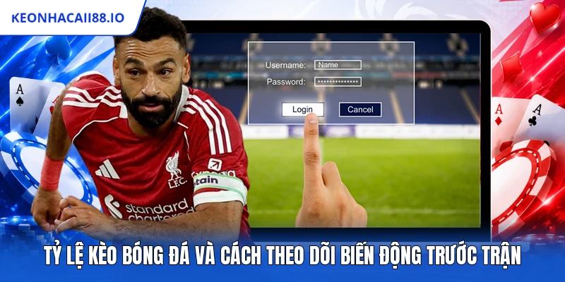Tỷ Lệ Kèo Bóng Đá Và Cách Theo Dõi Biến Động Trước Trận