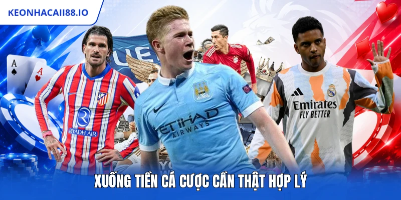 Xuống tiền cá cược cần thật hợp lý